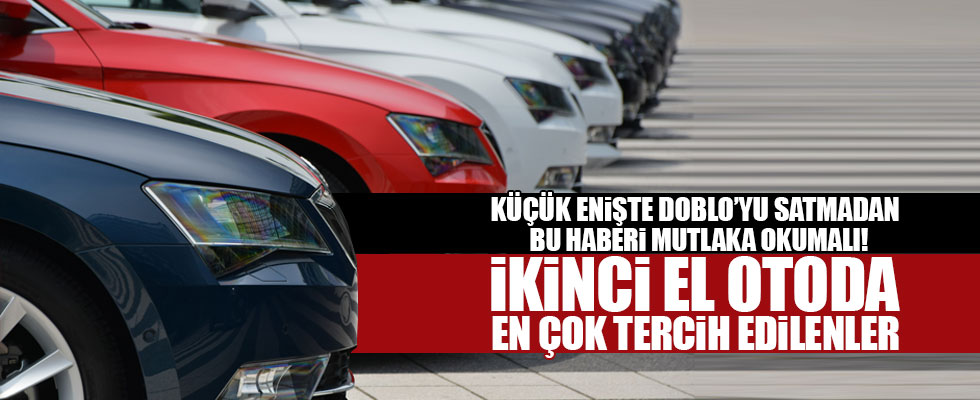 İkinci el otoda 'en çok tercih edilenler' belli oldu