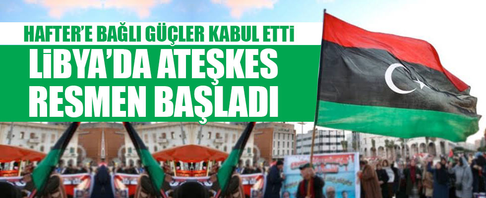 Hafter’e bağlı güçler ateşkesi kabul etti