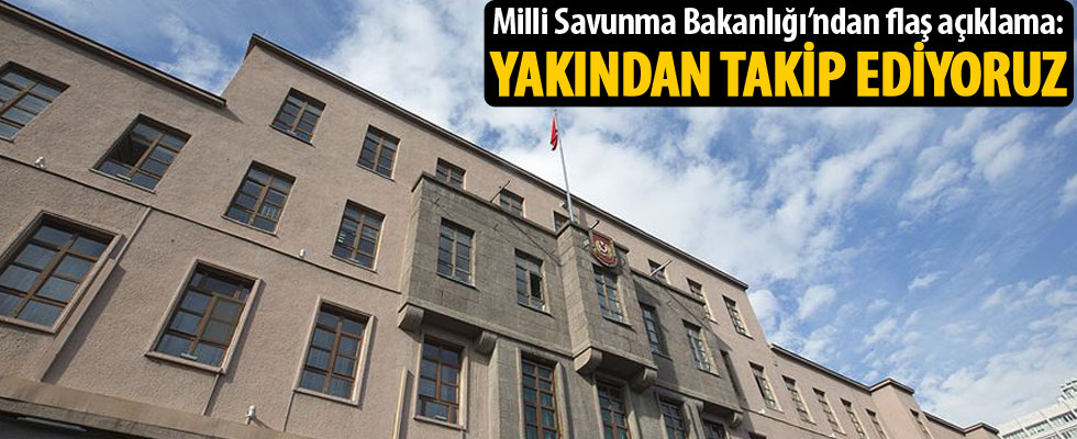 MSB: Libya ve İdlib'deki ateşkes uygulamaları yakından takip edilmekte