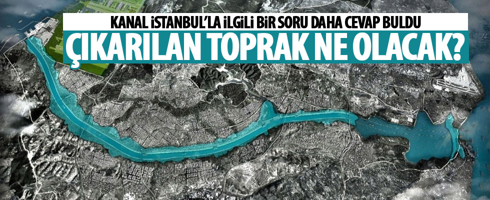 Kanal İstanbul'da çıkarılacak toprak nasıl kullanılacak?