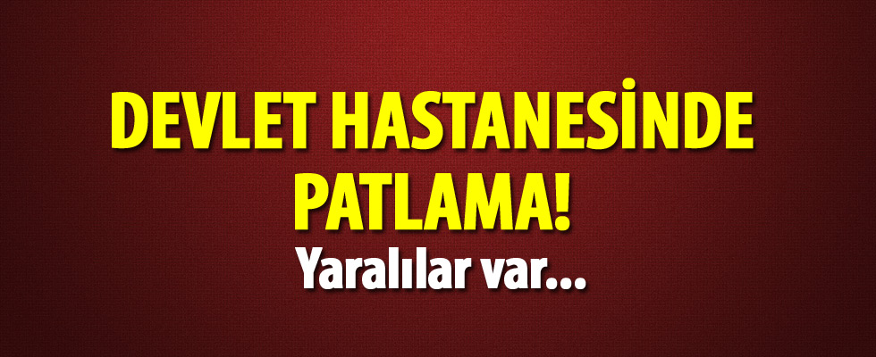 Tarsus Devlet Hastanesinde patlama: 5 yaralı