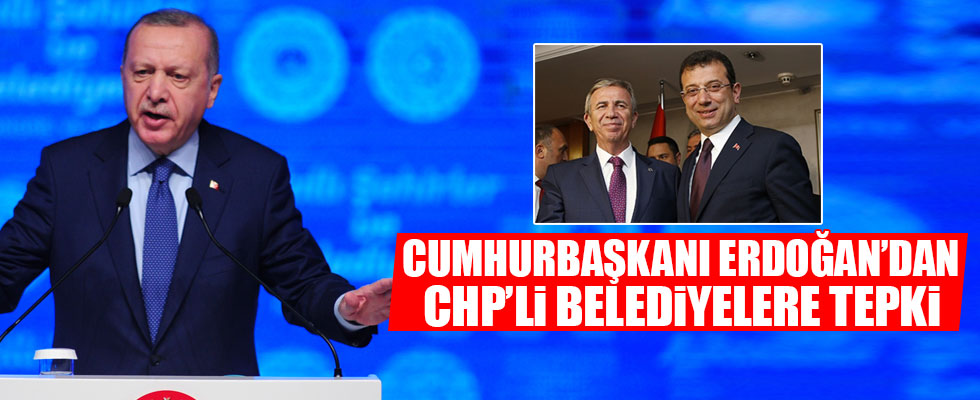 Erdoğan'dan CHP'li Belediyelere tepkİ