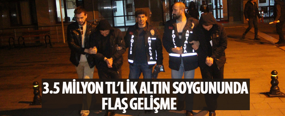3.5 milyon TL'lik altın soygununda flaş gelişme