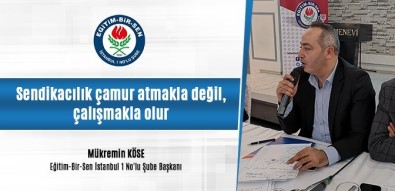 Eğitim-Bir-Sen İstanbul 1 No'lu Şube Başkanı Köse Açıklaması 'Sendikacılık Çamur Atmakla Değil, Çalışmakla Olur'
