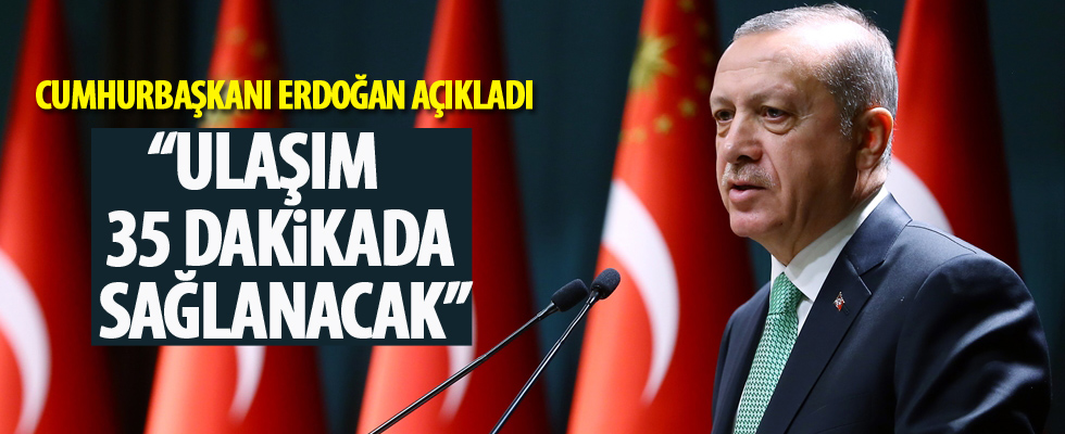 Cumhurbaşkanı Erdoğan: İstanbul Havalimanı-Gayrettepe arası ulaşım 35 dakikada sağlanacak