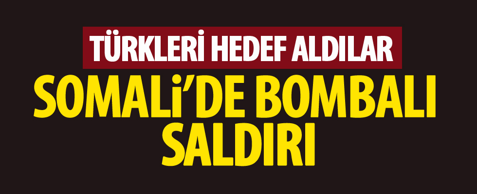Somali'de Türklere bombalı saldırı