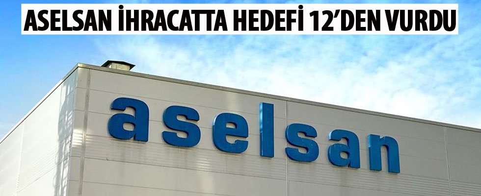 ASELSAN ihracatta hedefi 12'den vurdu