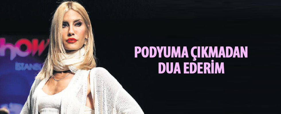 Çağla Şıkel: Podyuma çıkmadan dua ederim!