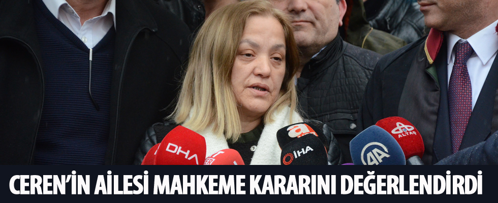 Ceren'in ailesi mahkeme kararını değerlendirdi