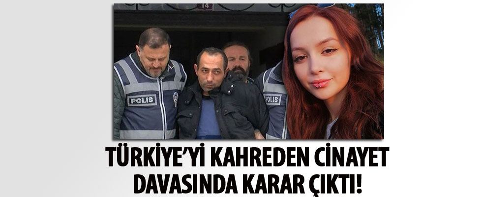 Ceren Özdemir'in katiline ağırlaştırılmış müebbet hapis cezası