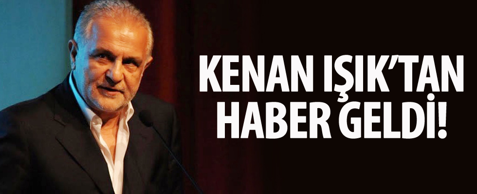 Kenan Işık'ın sağlık durumu belli oldu