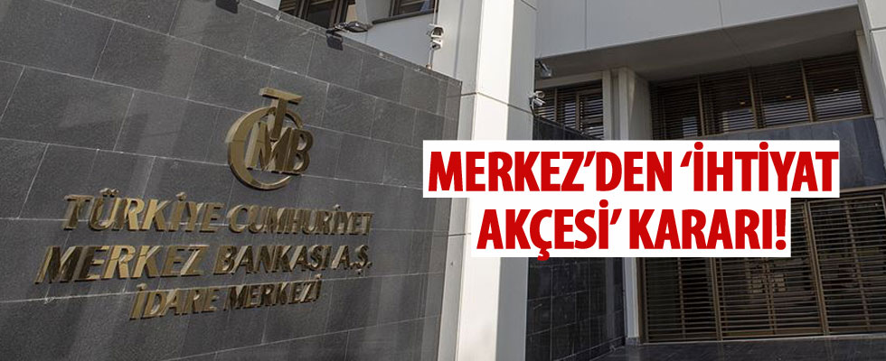 Merkez'den 'ihtiyat akçesi' kararı!
