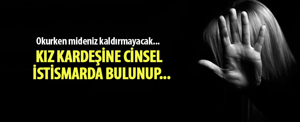 Kız kardeşine cinsel istismar sanığı ağabeye 30 yıl hapis