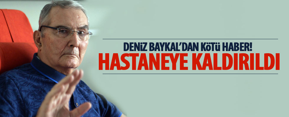 Deniz Baykal hastaneye kaldırıldı!