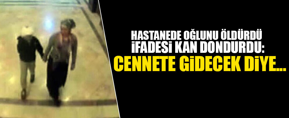 Oğlunu hastanede öldüren anneden kan donduran ifade