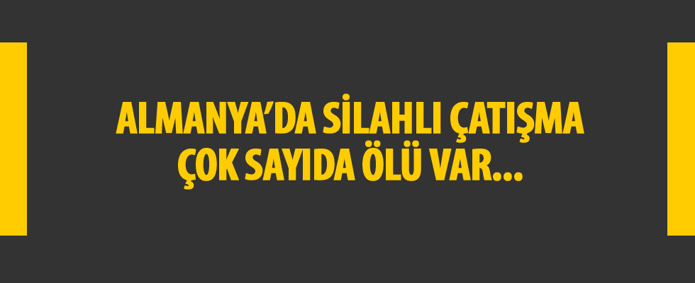 Almanya'da silahlı çatışma: Çok sayıda ölü var