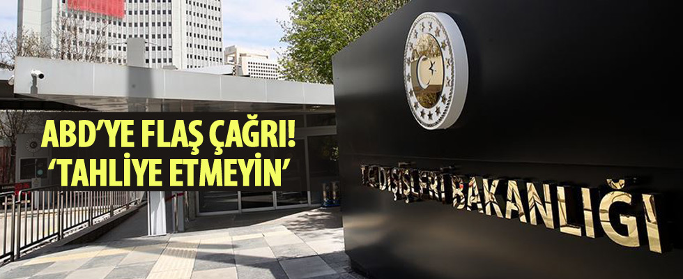 Dışişleri Bakanlığı'ndan flaş çağrı! 'Katilini tahliye etmeyin'