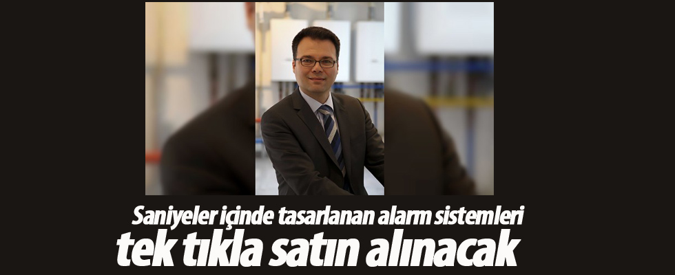 Saniyeler içinde tasarlanan alarm sistemleri tek tıkla satın alınacak