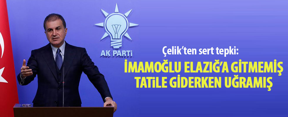 AK Parti Sözcüsü Çelik: İmamoğlu Elazığ'a gitmemiş, tatile giderken uğramış