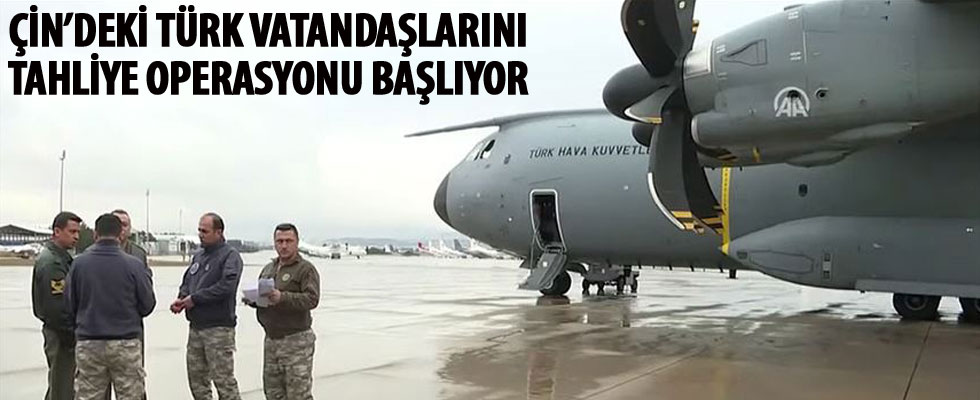 Çin'deki Türk vatandaşlarını tahliye operasyonu başlıyor