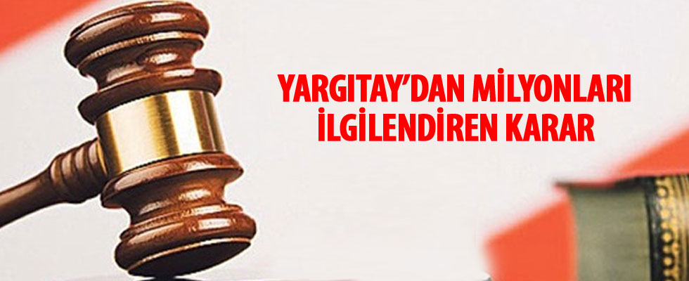 Yargıtay'dan milyonları ilgilendiren karar