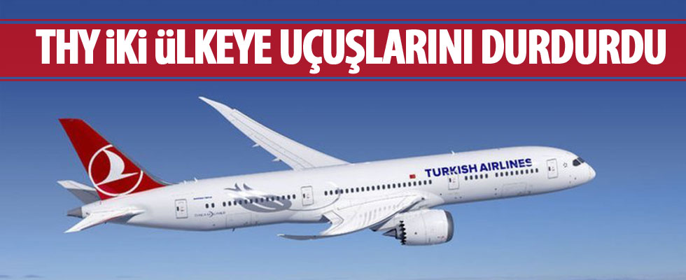 THY iki ülkeye uçuşlarını durdurdu!