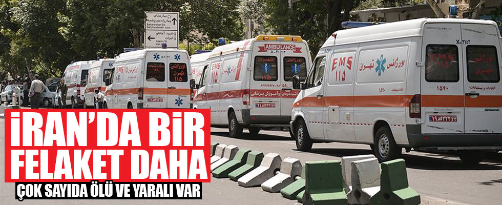 İran'da bir büyük felaket daha! Çok sayıda ölü var