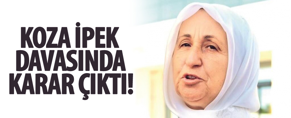 Koza İpek davasında karar çıktı