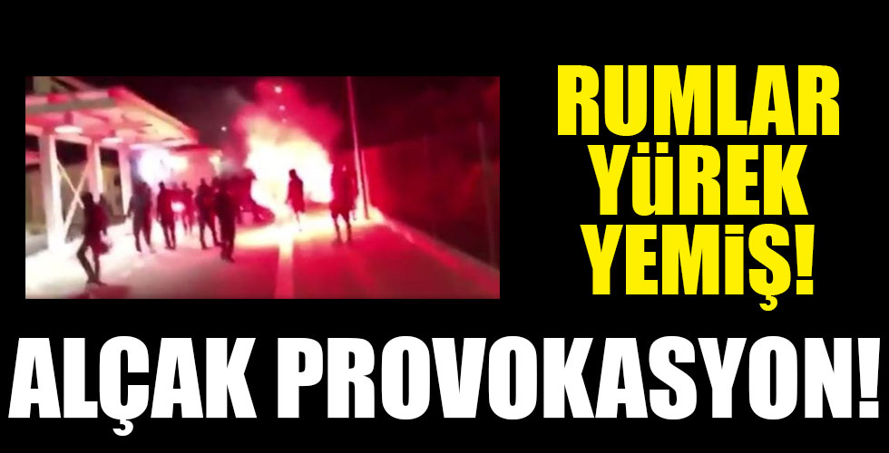Rumlardan alçak provokasyon!