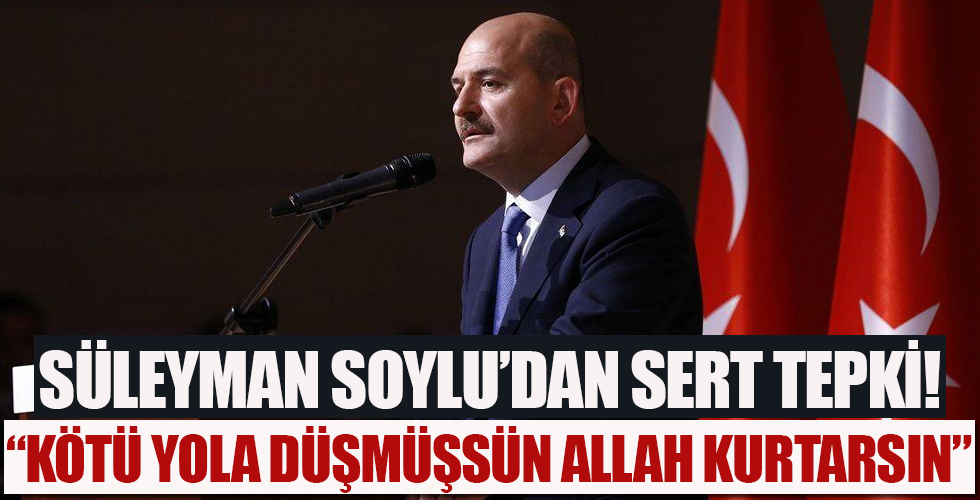 Süleyman Soylu'dan sert tepki: Kötü yola düşmüşsün Allah kurtarsın