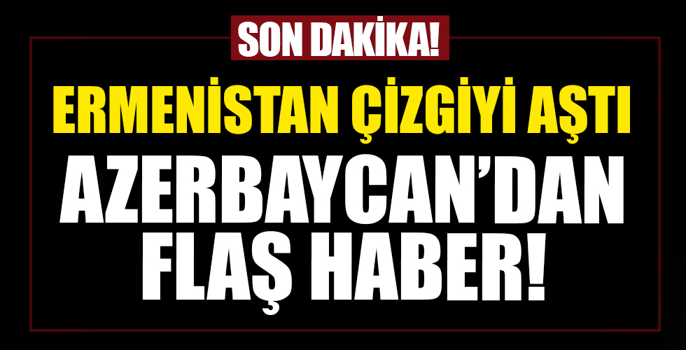 Hain Ermenistan'dan bir alçak saldırı daha!