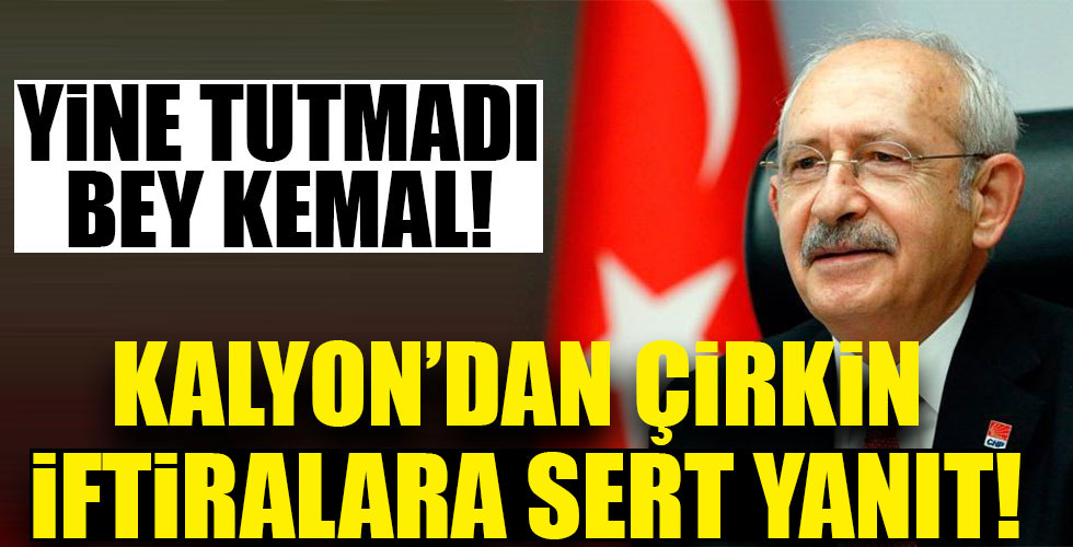 Kemal Kılıçdaroğlu'nun iftiralarına Kalyon'dan jet cevap!