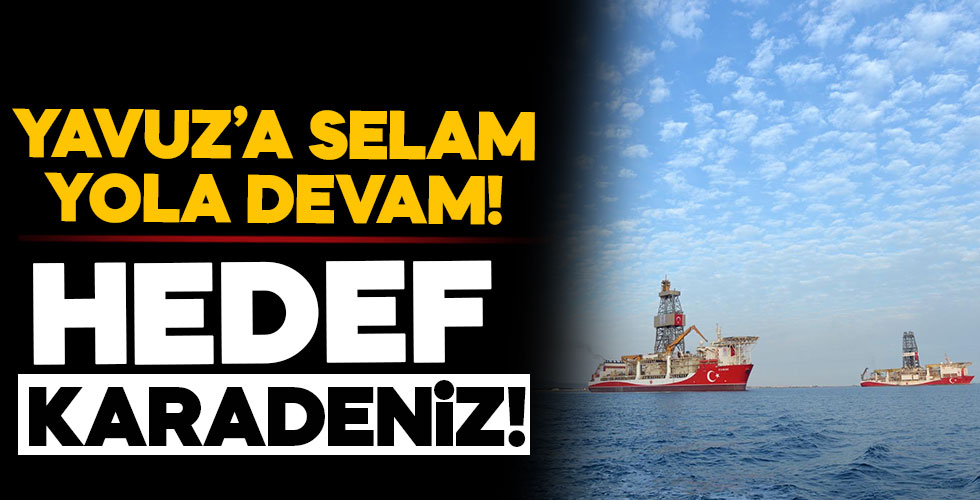 Yavuz'a selam yola devam! Hedef Karadeniz!