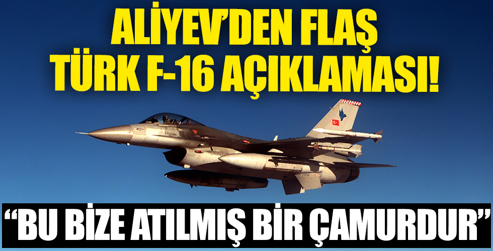 Aliyev'den Türk F-16'ları açıklaması!