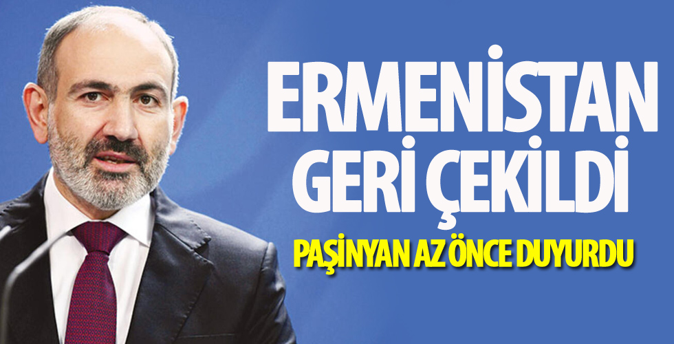 Paşinyan duyurdu! Ermenistan geri çekildi