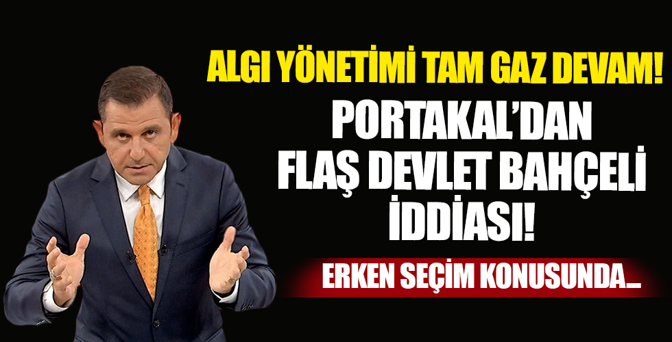 Fatih Portakal'dan Devlet Bahçeli iddiası!