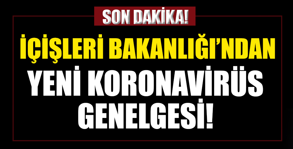 İçişleri Bakanlığı'ndan 81 il valiliğine genelge!