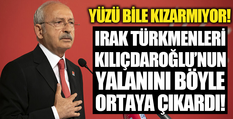 Irak Türkmenleri, Kılıçdaroğlu'nun yalanını ortaya çıkardı
