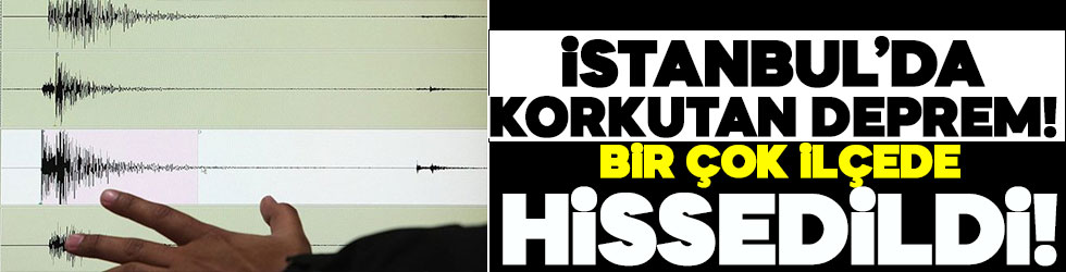 İstanbul'da korkutan deprem!