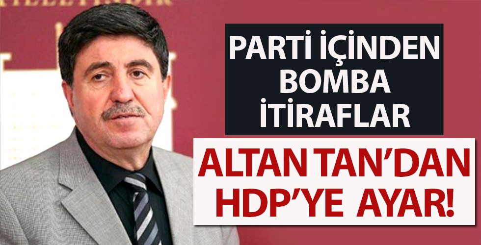 HDP içinde isyan büyüyor! Önce Ayhan Bilgen, şimdi de Altan Tan'dan bomba itiraflar...
