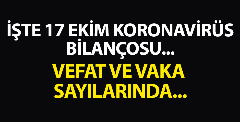 17 Ekim koronavirüs bilançosu açıklandı