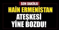 FRANSA - Hain Ermenistan ateşkesi yine bozdu!