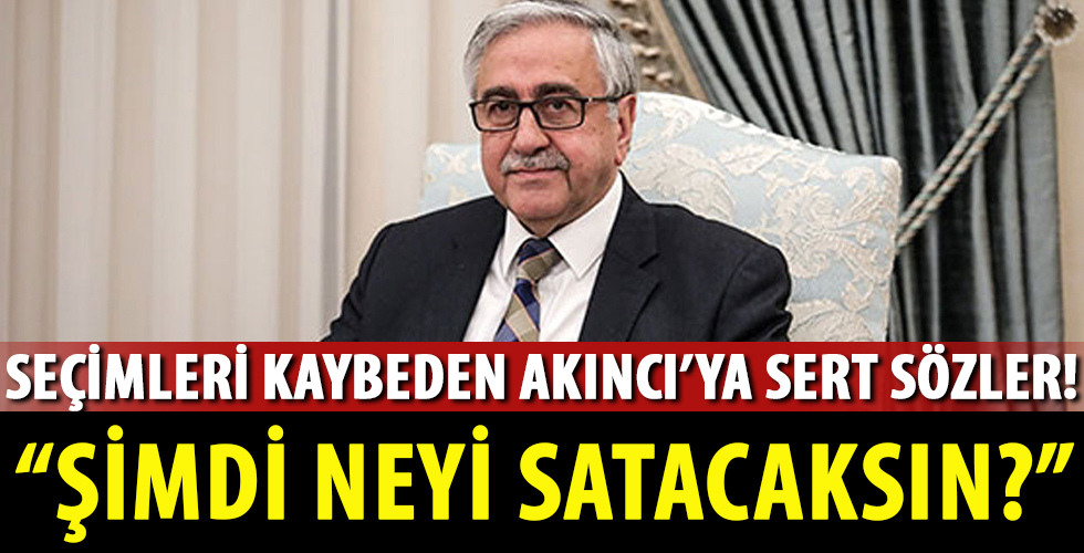 Mustafa Akıncı'ya olay sözler: Şimdi neyi satacaksın?