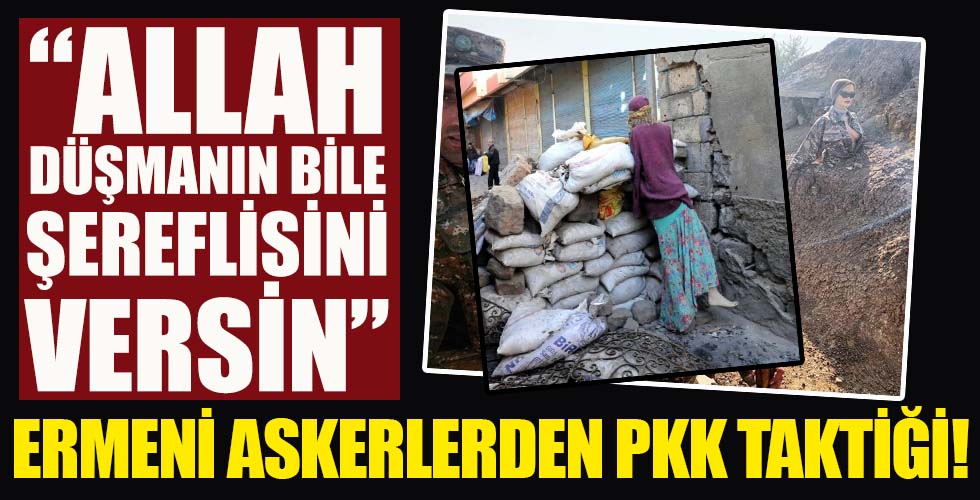 Ermeni askerlerden PKK taktiği!
