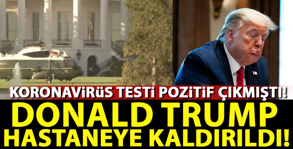 Donald Trump hastaneye kaldırıldı!