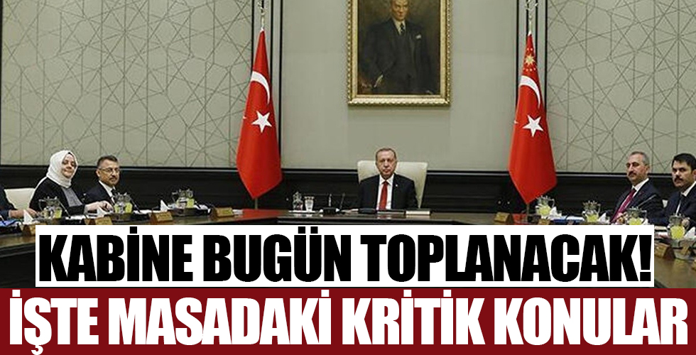 Kabine Başkan Erdoğan liderliğinde toplanacak!