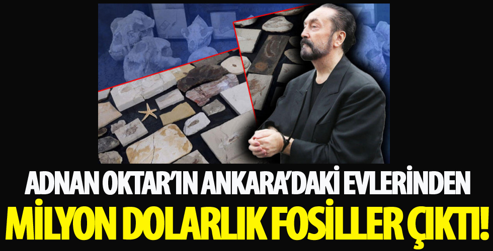 Adnan Oktar'ın Ankara'daki evlerinden milyon dolarlık fosiller çıktı