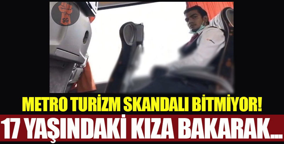 Metro Turizm muavini yolcu kıza bakarak mastürbasyon yaptı