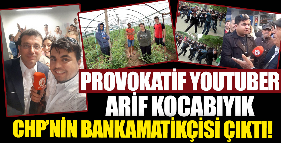Provokatif youtuber Arif Kocabıyık CHP'nin bankamatikçisi çıktı!
