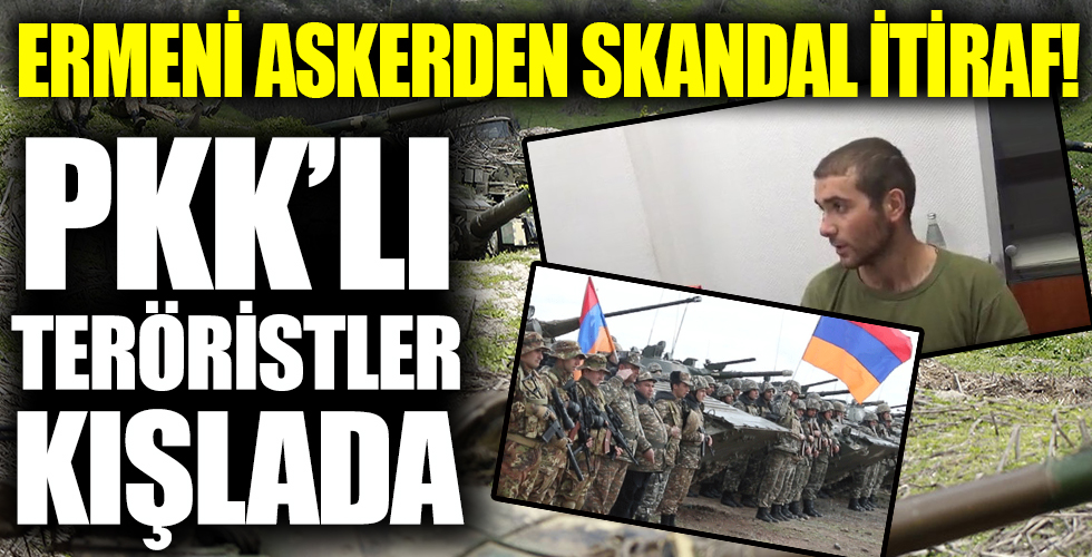 Ermeni askerden skandal itiraf! PKK'lı teröristler kışlada...